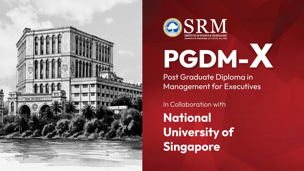 SRMIST Launches 15-Month PGDM-X with NUS Singapore for Working Professionals